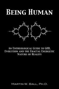 Being Human: An Entheological Guide to God, Evolution, and the Fractal, Energetic Nature of Reality - 2861959255