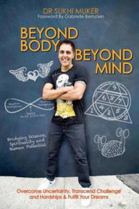 Beyond Body Beyond Mind: Overcome Uncertainty, Transcend Challenge and Hardships & Fulfill Your Dreams - 2874449787