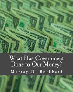 What Has Government Done to Our Money? (Large Print Edition) - 2878630877