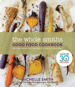 Wholesmiths Good Food Cookbook: Delicious Real Food Recipes For All Year Long - 2876456446