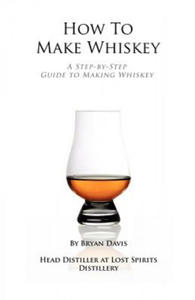 How To Make Whiskey: A Step-by-Step Guide to Making Whiskey - 2870299035