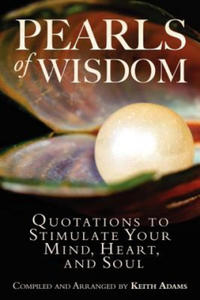 Pearls of Wisdom: Quotations to Stimulate Your Mind, Heart, and Soul - 2861895321