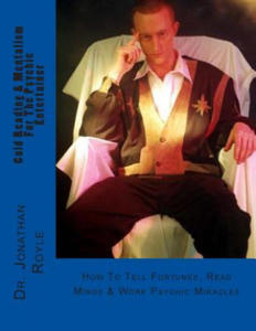 Cold Reading & Mentalism for the Psychic Entertainer: How to Tell Fortunes, Read Minds & Work Psychic Miracles - 2871513513