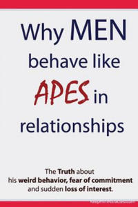 Why Men Behave like Apes in Relationships - The Truth about his weird behavior, fear of commitment and sudden loss of interest - 2861905781