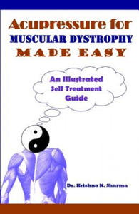 Acupressure for Muscular Dystrophy Made Easy: An Illustrated Self Treatment Guide - 2878630871