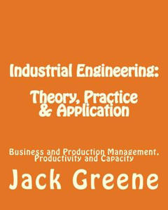 Industrial Engineering: Theory, Practice & Application: Business and Production Management, Productivity and Capacity - 2861930943