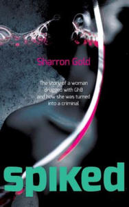 Spiked: The Story of a Woman Drugged with Ghb and How She Was Turned Into a Criminal - 2862041132