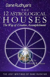 The Twelve Astrological Houses: The Way of Creative Accomplishment - 2866659516