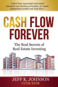 Cash Flow Forever!: The Real Secrets of Real Estate Investing - 2867917180