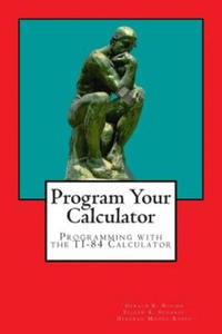 Program Your Calculator: Programming with the TI-84 Calculator - 2877502047