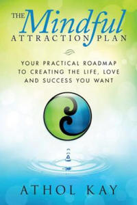 The Mindful Attraction Plan: Your Practical Roadmap to Creating the Life, Love and Success You Want - 2876338145