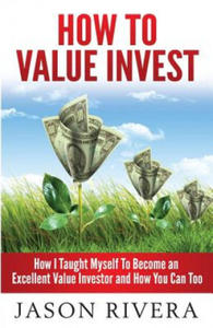 How To Value Invest: How I Taught Myself To Become An Excellent Value Investor And How You Can Too - 2861895316