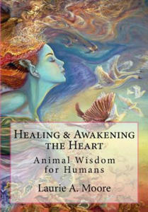 Healing and Awakening the Heart: Animal Wisdom for Humans - 2868072781