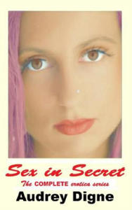 Sex in Secret - The Complete Erotica Series: Erotic Short Stories - 2877965644