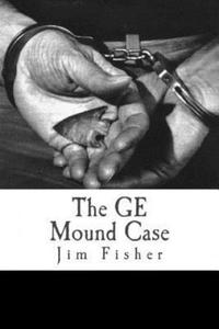 The GE Mound Case: The Archaeological Disaster and Criminal Persecution of Artifact Collector Art Gerber - 2877625983