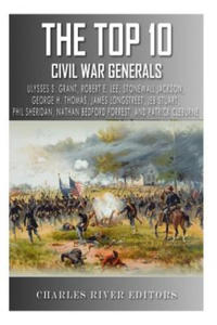 The Top 10 Greatest Civil War Generals: Ulysses S. Grant, Robert E. Lee, Stonewall Jackson, William Tecumseh Sherman, George H. Thomas, James Longstre - 2877961960