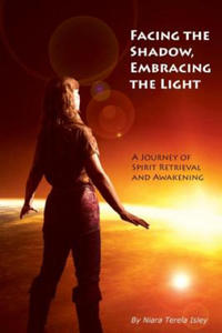 Facing the Shadow, Embracing the Light: A Journey of Spirit Retrieval and Awakening - 2865235958
