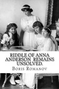 Riddle of Anna Anderson remains unsolved.: Anna-Anastaia: the old and new versions and discussion - 2866228505