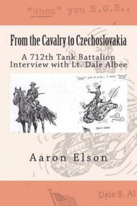 From the Cavalry to Czechoslovakia: Dale Albee: A 712th Tank Battalion Interview - 2861969759