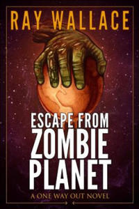 Escape from Zombie Planet: A One Way Out Novel - 2866210401