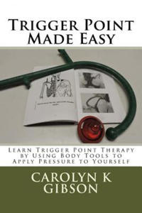 Trigger Point Made Easy: Learn Trigger Point Therapy by Using Body Tools to Apply Pressure to Yourself - 2861959242