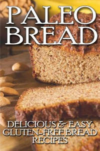 Paleo Bread: Delicious & Easy Gluten-Free Bread Recipes - 2874073302