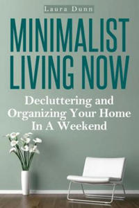 Minimalist Living Now: Decluttering And Organizing Your Home In A Weekend - 2861861890