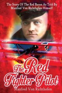 The Red Fighter Pilot: The Story Of The Red Baron As Told By Manfred Von Richthofen Himself - 2857570904