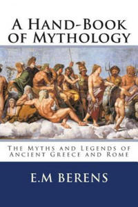 A Hand-Book of Mythology: The Myths and Legends of Ancient Greece and Rome - 2877184706