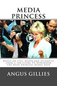 Media Princess: Notes on life, death and celebrity from a far-flung TV newsroom the week Princess Diana died - 2878621842