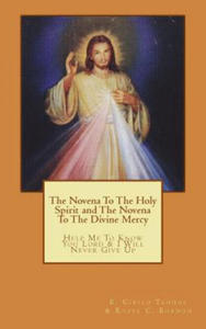 The Novena To The Holy Spirit and The Novena To The Divine Mercy: Help Me To Know You Lord and I Will Never Give Up - 2873992843