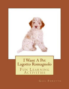 I Want A Pet Lagotto Romagnolo: Fun Learning Activities - 2861872273