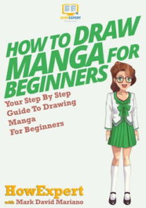 How To Draw Manga For Beginners: Your Step-By-Step Guide To Drawing Manga For Beginners - 2875681320