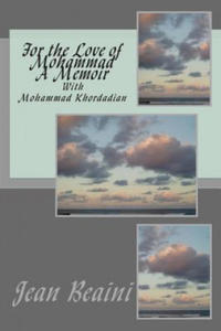 For the Love of Mohammad A Memoir: With Mohammad Khordadian - 2877184704