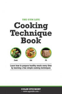 The Gym Life Book of Cooking Technique: Learn How Basic Cooking Technique Gives You The Ultimate Power in The Kitchen - 2878628829