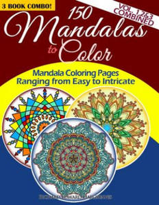 150 Mandalas To Color - Mandala Coloring Pages Ranging From Easy To Intricate - Vol. 1, 2 & 3 Combined: 3 Book Combo - 2877184703