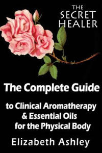 Complete Guide To Clinical Aromatherapy and The Essential Oils of The Physical Body - 2861944781