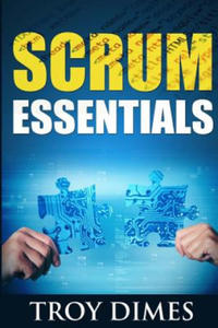 Scrum Essentials: Agile Software Development and Agile Project Management for Project Managers, Scrum Masters, Product Owners, and Stake - 2874172560