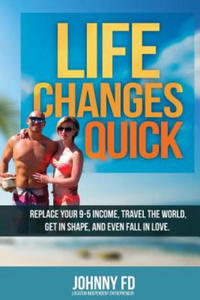 Life Changes Quick: Replace your 9-5 income, travel the world, get in shape, and even fall in love - 2861907998