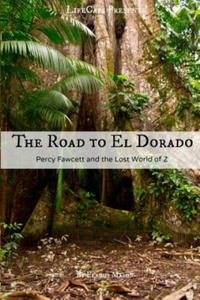 The Road to El Dorado: Percy Fawcett and the Lost World of Z - 2874444063