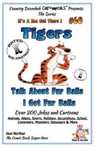 Tigers - Talk About Fur Balls - I Got Fur Balls - Over 200 Jokes and Cartoons - Animals, Aliens, Sports, Holidays, Occupations, School, Computers, Mon - 2861969747