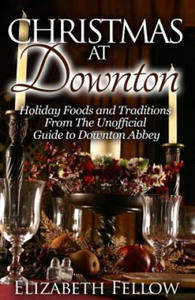 Christmas at Downton: Holiday Foods and Traditions From The Unofficial Guide to Downton Abbey - 2861903480