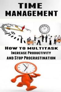 Time Management: How to Multitask, Improve Productivity and Stop Procrastination - 2876944376