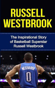 Russell Westbrook: The Inspirational Story of Basketball Superstar Russell Westbrook - 2862007516
