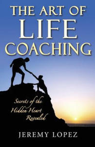 The Art of Life Coaching: Secrets of the Hidden Heart Revealed - 2877501956