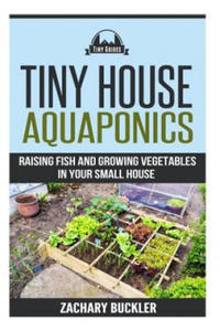 Tiny House Aquaponics: Raising Fish and Growing Vegetables in Your Small Space - 2864352232