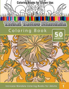 Coloring Books For Grown Ups: Tribal Tatoo Mandala Coloring Book - 2861956928