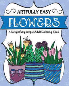 Artfully Easy Flowers: A Delightfully Simple Adult Coloring Book - 2866869627