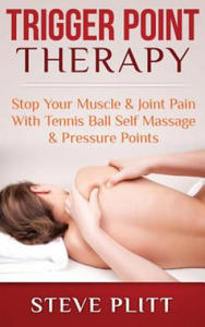 Trigger Point Therapy: Stop Your Muscle & Joint Pain with Tennis Ball Self Massage & Pressure Points - 2862040783