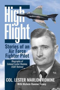 High Flight-Stories of an Air Force Fighter Pilot: Biography of Colonel Lester Romine, USAF Retired - 2876334552